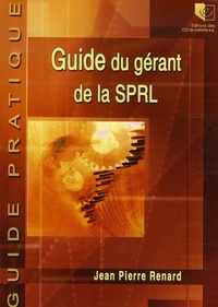 Jean-Pierre Renard - Le guide du gérant de la SPRL.