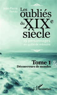 LES OUBLIÉS DU XIXE SIÈCLE - 19 PERSONNAGES EN QUÊTE DE MÉMOIRE Tome 1.pdf