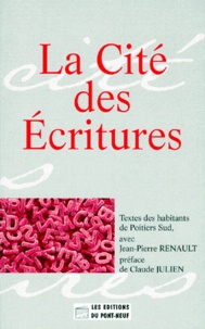 Jean-Pierre Renault et  Collectif - La cité des écritures - Textes des habitants de Poitiers Sud.