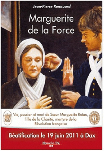 Jean-Pierre Renouard - Marguerite de la Force - Vie, passion et mort de soeur Marguerite Rutan, Fille de la Charité, martyre de la Révolution française.