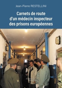 Jean-Pierre Restellini - Carnets de route d'un médecin inspecteur des prisons européennes.