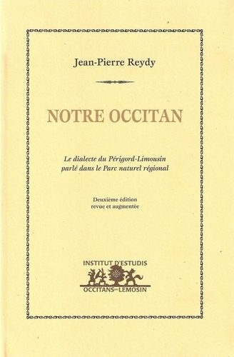 Jean-Pierre Reydy - Notre occitan - Le dialecte du Périgord-Limousin parlé dans le Parc naturel régional - Le dialecte du Périgord-Limousin parlé dans le Parc naturel régional.
