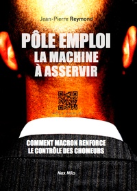 Jean-Pierre Reymond - Pôle emploi - La machine à asservir les chômeurs.