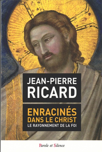 Jean-Pierre Ricard - Enracinés dans le Christ - Le rayonnement de la foi.