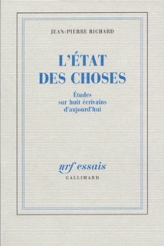 Jean-Pierre Richard - L'état des choses - Etudes sur huit écrivains d'aujourd'hui.