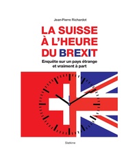 Jean-Pierre Richardot - La Suisse à l'heure du Brexit - Enquête sur un pays vraiment étrange et à part.