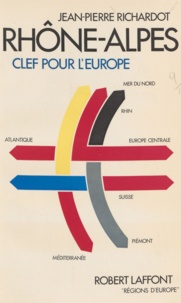 Jean-Pierre Richardot - Rhône-Alpes : clef pour l'Europe.