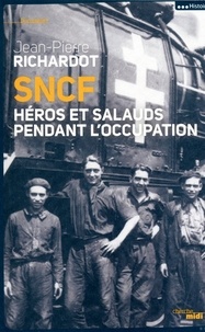 Jean-Pierre Richardot - SNCF - Héros et salauds pendant l'Occupation.