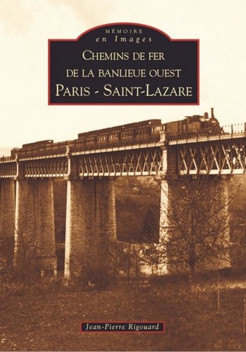 Jean-Pierre Rigouard - Chemins de fer de la banlieue ouest Paris Saint-Lazare.