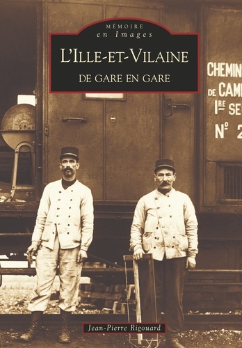 Jean-Pierre Rigouard - L'Ille-et-Vilaine de gare en gare.
