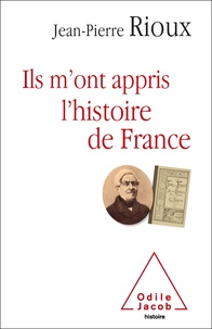 Jean-Pierre Rioux - Ils m'ont appris l'histoire de France.