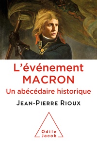 Jean-Pierre Rioux - L'événement Macron - Un abécédaire historique.
