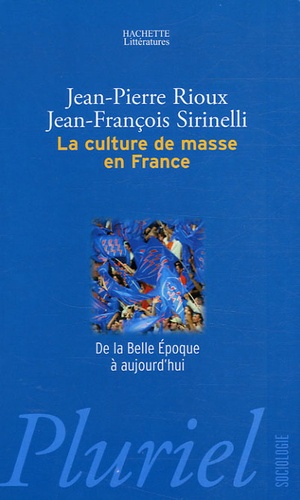 Jean-Pierre Rioux et Jean-François Sirinelli - La culture de masse en France - De la Belle Epoque à aujourd'hui.
