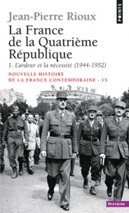 Jean-Pierre Rioux - La France de la Quatrième République - 1ère partie, L'ardeur et la nécessité (1944-1952).