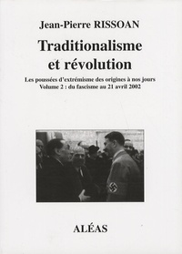 Jean-Pierre Rissoan - Traditionalisme et révolution - Volume 2, Du fascisme au 21 avril 2002.
