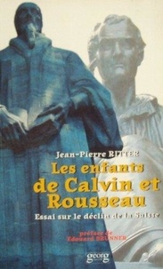 Jean-Pierre Ritter - Les Enfants De Calvin Et Rousseau. Essai Sur Le Declin De La Suisse.