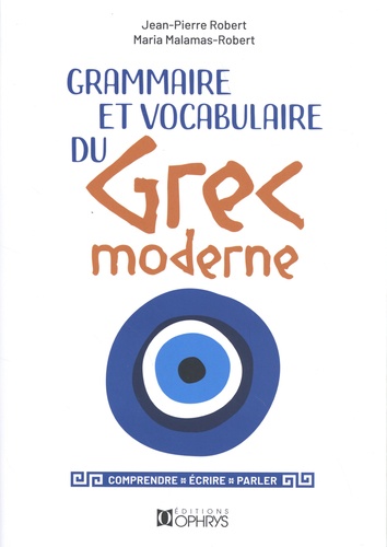 Grammaire et vocabulaire du grec moderne. Comprendre, écrire, parler