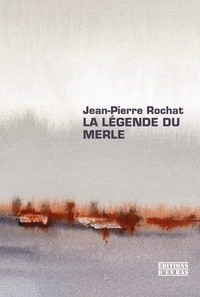 Jean-Pierre Rochat - La légende du merle.
