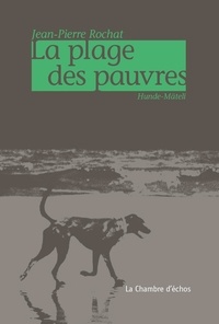 Jean-Pierre Rochat - La plages des pauvres - Hunde-Mateli.