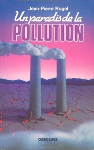 Jean-Pierre Rogel - Un paradis de la pollution.