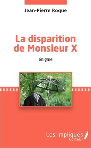 Jean-Pierre Roque - La disparition de Monsieur X - &lt;em&gt;énigme&lt;/em&gt;.