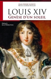 Jean-Pierre Rorive - Louis XIV - Genèse d'un soleil.