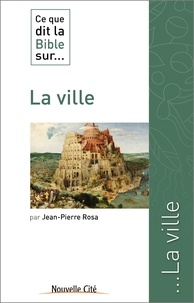 Jean-Pierre Rosa - Ce que dit la Bible sur... la ville.