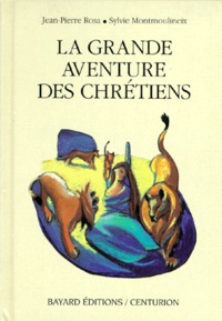 Jean-Pierre Rosa et Sylvie Montmoulineix - La grande aventure des chrétiens.