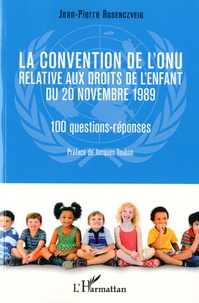 Jean-Pierre Rosenczveig - La convention de l'ONU relative aux droits de l'enfant du 20 novembre 1989 - 10 questions-réponses.