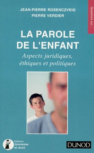 Jean-Pierre Rosenczveig et Pierre Verdier - La Parole De L'Enfant. Aspects Juridiques, Ethiques Et Politiques.