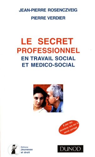 Jean-Pierre Rosenczveig et Pierre Verdier - Le secret professionnel en travail social et médico-social après les lois de 2007 sur le "secret partagé".