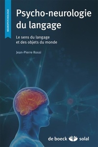 Jean-Pierre Rossi - Psycho-neurologie du langage - Le sens des mots et des objets du monde.