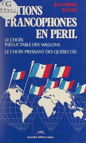 Nations francophones en péril. Le choix inéluctable des Wallons. Le choix pressant des Québécois