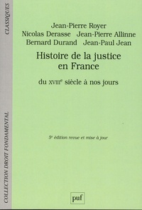 Jean-Pierre Royer et Nicolas Derasse - Histoire de la justice en France du XVIIIe siècle à nos jours.