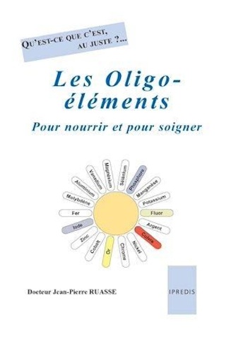 Les oligo-éléments. Pour nourrir et pour soigner