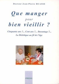 Jean-Pierre Ruasse - Que manger pour bien vieillir ?.