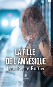 Jean-Pierre Ruffier - La fille de l’amnésique.