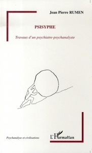 Jean-Pierre Rumen - Psisyphe - Travaux d'un psychiatre-psychanalyste.