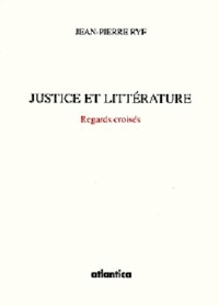 Jean-Pierre Ryf - Justice et littérature. - Regards croisés.
