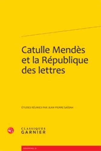 Catulle Mendès et la République des lettres