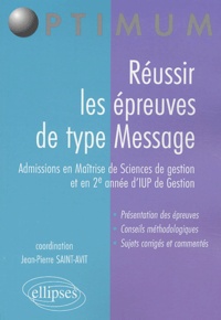 Jean-Pierre Saint-Avit - Réussir les épreuves de type Message - Admissions en Maîtrise de Sciences de gestion et en 2e année d'IUP de Gestion.