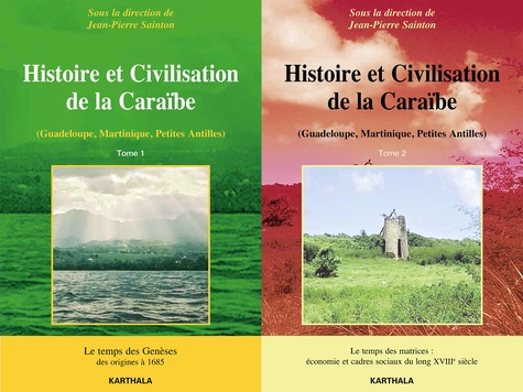 Jean-Pierre Sainton - Histoire et civilisation de la Caraïbe - Pack en 2 volumes : Tome 1, Le temps des genèses, des origines à 1685 ; Tome 2, Le temps des matrices, économie et cadres sociaux du long XVIIIe siècle.