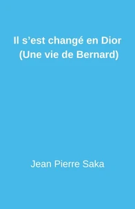 Il s'est changé en Dior (Une vie de Bernard)