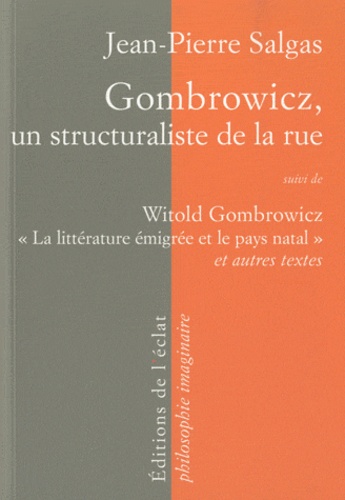 Jean-Pierre Salgas - Gombrowicz, un structuraliste de la rue - suivi de Witold Gombrowicz, la littérature émigrée et le pays natal et autres textes.
