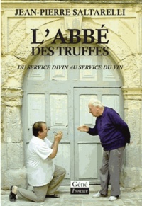 Jean-Pierre Saltarelli - L'abbé des truffes - Du service divin au service du vin.