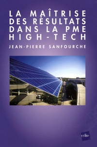 Jean-Pierre Sanfourche - La maîtrise des résultats dans la PME high-tech.