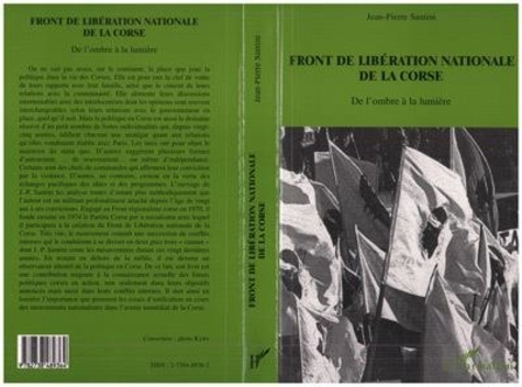 Jean-Pierre Santini - Front De Liberation Nationale De La Corse : De L'Ombre A La Lumiere.