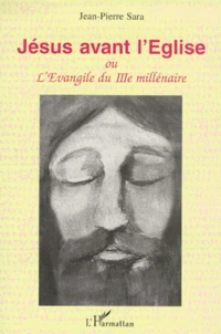 Jesus Avant L'Eglise. Ou L'Evangile Du Iiieme Millenaire