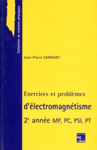 Jean-Pierre Sarmant - Exercices Et Problemes D'Electromagnetisme. 2eme Annee Mp, Pc, Psi, Pt.