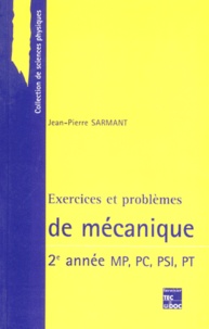 Jean-Pierre Sarmant - Exercices et problèmes de mécanique - Deuxième année MP, PC, PSI, PT.